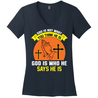 God Is Not What You Think He Is God Is Who He Says He Is Women's V-Neck T-Shirt