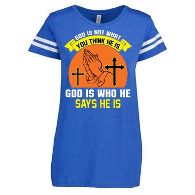 God Is Not What You Think He Is God Is Who He Says He Is Enza Ladies Jersey Football T-Shirt