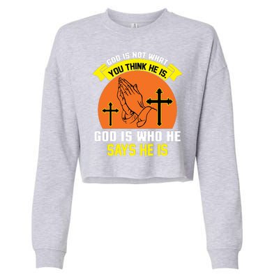 God Is Not What You Think He Is God Is Who He Says He Is Cropped Pullover Crew