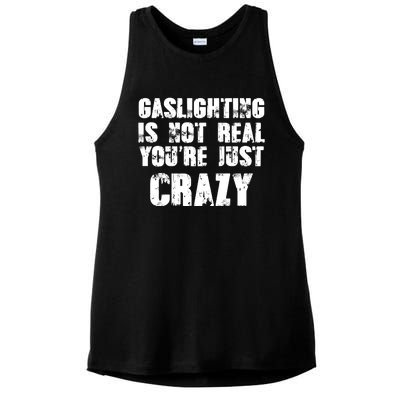 Gaslighting Is Not Real You're Just Crazy Distressed Funny Meme Ladies PosiCharge Tri-Blend Wicking Tank