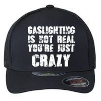 Gaslighting Is Not Real You're Just Crazy Distressed Funny Meme Flexfit Unipanel Trucker Cap