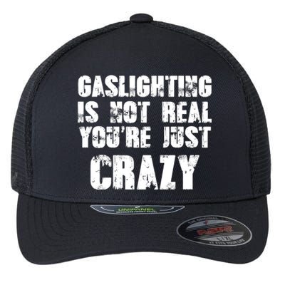 Gaslighting Is Not Real You're Just Crazy Distressed Funny Meme Flexfit Unipanel Trucker Cap