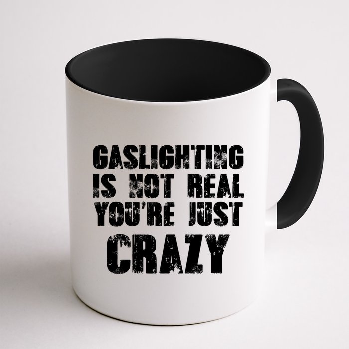 Gaslighting Is Not Real You're Just Crazy Distressed Funny Meme Mug
