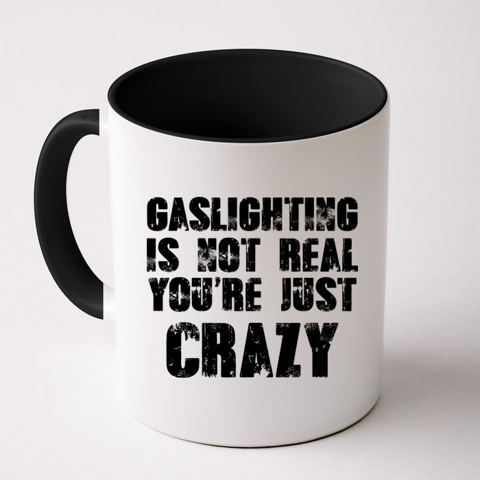 Gaslighting Is Not Real You're Just Crazy Distressed Funny Meme Mug