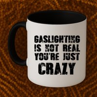 Gaslighting Is Not Real You're Just Crazy Distressed Funny Meme Mug