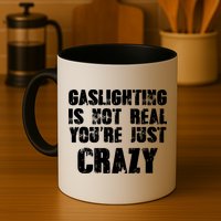 Gaslighting Is Not Real You're Just Crazy Distressed Funny Meme Mug