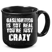 Gaslighting Is Not Real You're Just Crazy Distressed Funny Meme 15oz Campfire Ceramic Mug