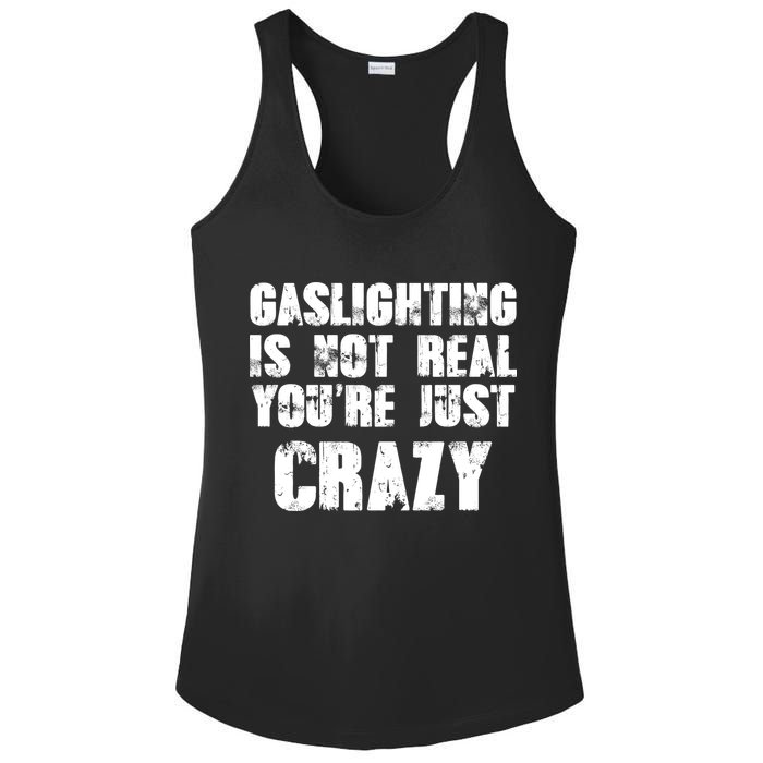 Gaslighting Is Not Real You're Just Crazy Distressed Funny Meme Ladies PosiCharge Competitor Racerback Tank
