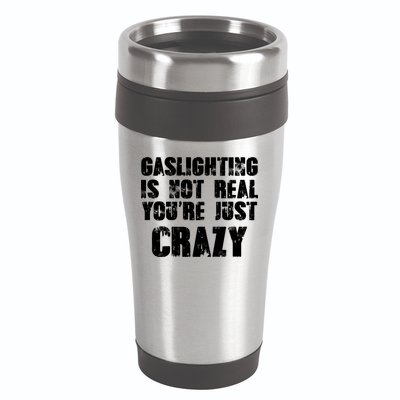 Gaslighting Is Not Real You're Just Crazy Distressed Funny Meme 16oz Travel Tumbler