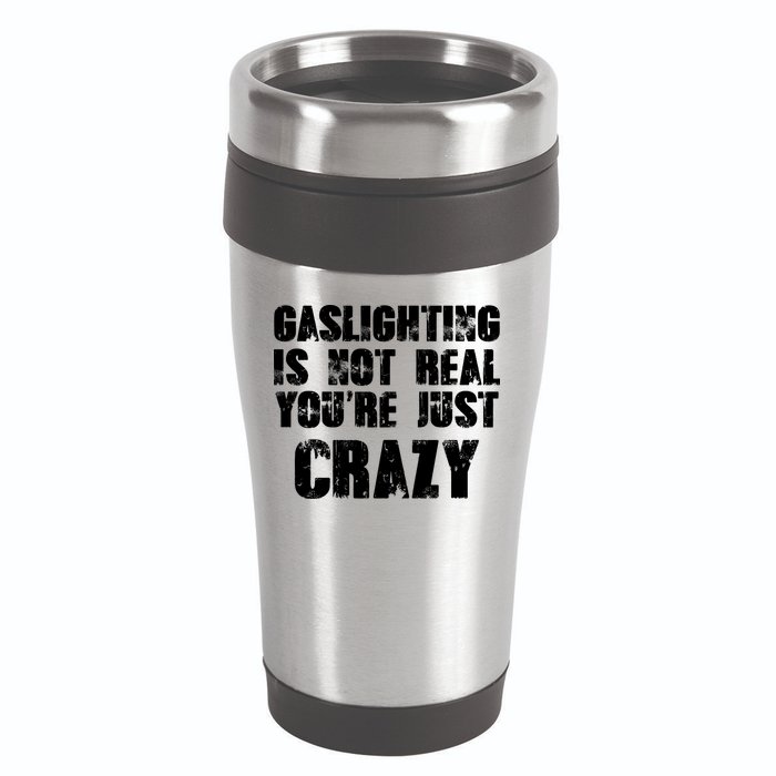 Gaslighting Is Not Real You're Just Crazy Distressed Funny Meme 16oz Travel Tumbler