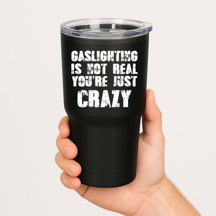 Gaslighting Is Not Real You're Just Crazy Distressed Funny Meme Tumbler