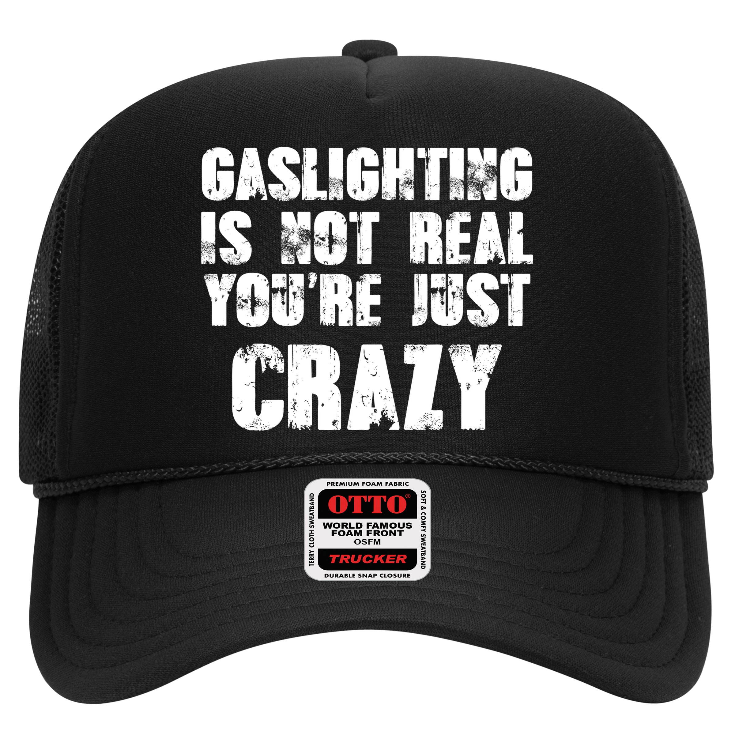 Gaslighting Is Not Real You're Just Crazy Distressed Funny Meme Trucker Hat