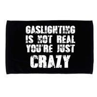 Gaslighting Is Not Real You're Just Crazy Distressed Funny Meme Microfiber Hand Towel