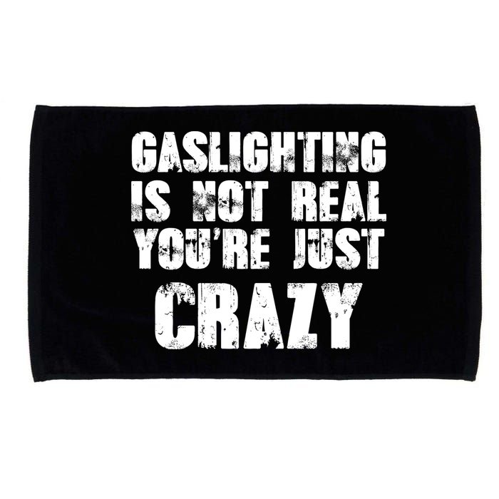 Gaslighting Is Not Real You're Just Crazy Distressed Funny Meme Microfiber Hand Towel