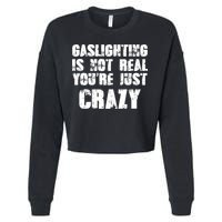 Gaslighting Is Not Real You're Just Crazy Distressed Funny Meme Cropped Pullover Crew
