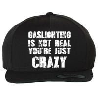 Gaslighting Is Not Real You're Just Crazy Distressed Funny Meme Wool Snapback Cap