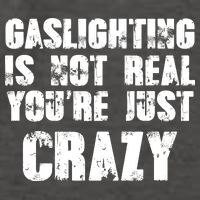 Gaslighting Is Not Real You're Just Crazy Distressed Funny Meme Vector Backpack
