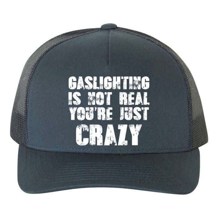 Gaslighting Is Not Real You're Just Crazy Distressed Funny Meme Yupoong Adult 5-Panel Trucker Hat