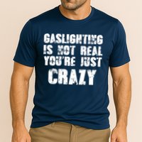 Gaslighting Is Not Real You're Just Crazy Distressed Funny Meme Performance Shirt