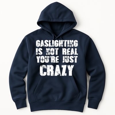 Gaslighting Is Not Real You're Just Crazy Distressed Funny Meme Hoodie