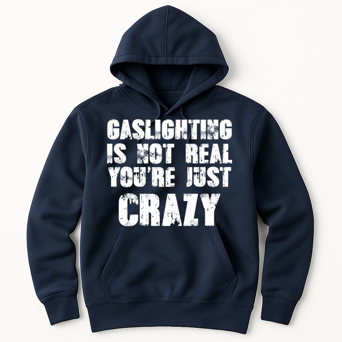Gaslighting Is Not Real You're Just Crazy Distressed Funny Meme Hoodie