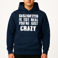 Gaslighting Is Not Real You're Just Crazy Distressed Funny Meme Hoodie