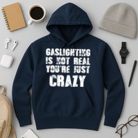 Gaslighting Is Not Real You're Just Crazy Distressed Funny Meme Hoodie