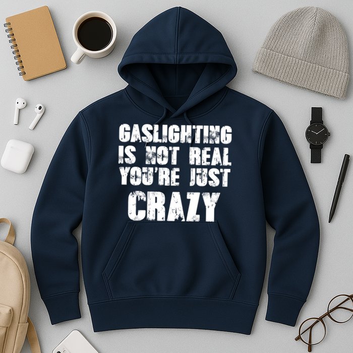 Gaslighting Is Not Real You're Just Crazy Distressed Funny Meme Hoodie
