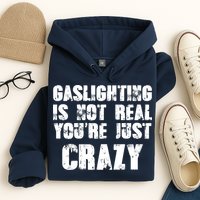 Gaslighting Is Not Real You're Just Crazy Distressed Funny Meme Hoodie