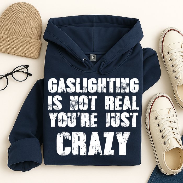 Gaslighting Is Not Real You're Just Crazy Distressed Funny Meme Hoodie