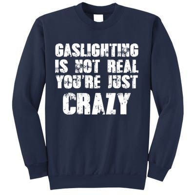 Gaslighting Is Not Real You're Just Crazy Distressed Funny Meme Sweatshirt