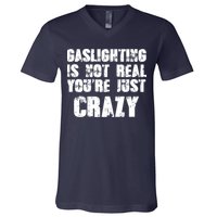Gaslighting Is Not Real You're Just Crazy Distressed Funny Meme V-Neck T-Shirt