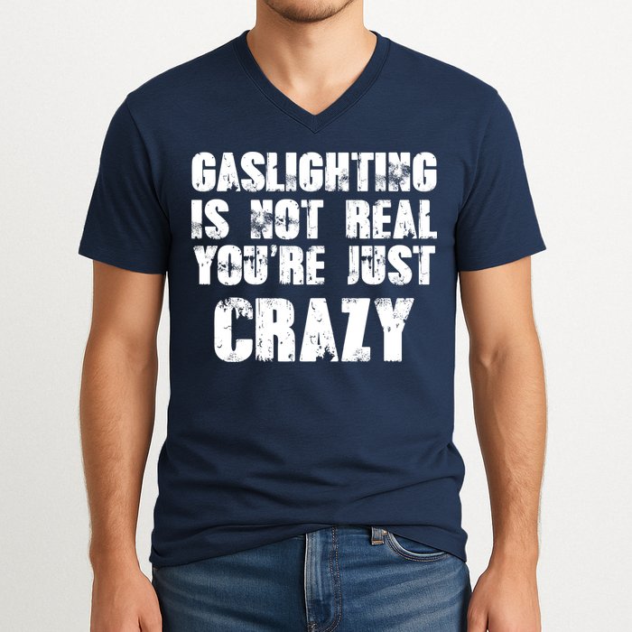 Gaslighting Is Not Real You're Just Crazy Distressed Funny Meme V-Neck T-Shirt