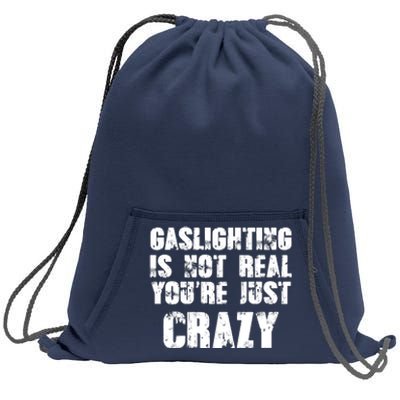 Gaslighting Is Not Real You're Just Crazy Distressed Funny Meme Sweatshirt Cinch Pack Bag