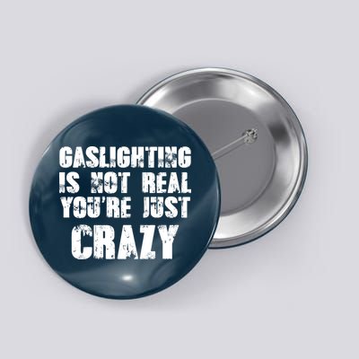 Gaslighting Is Not Real You're Just Crazy Distressed Funny Meme Button