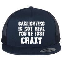 Gaslighting Is Not Real You're Just Crazy Distressed Funny Meme Flat Bill Trucker Hat