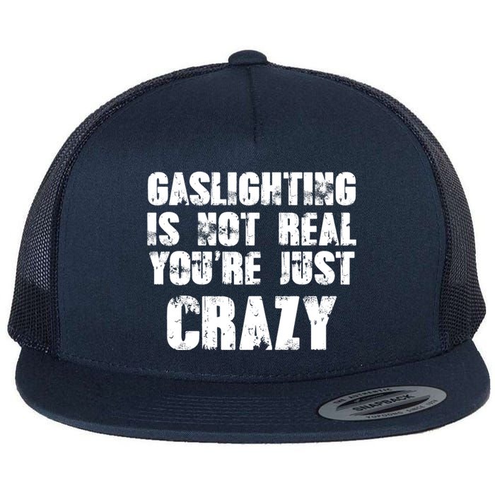 Gaslighting Is Not Real You're Just Crazy Distressed Funny Meme Flat Bill Trucker Hat