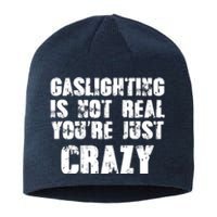 Gaslighting Is Not Real You're Just Crazy Distressed Funny Meme Sustainable Beanie