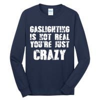 Gaslighting Is Not Real You're Just Crazy Distressed Funny Meme Tall Long Sleeve T-Shirt