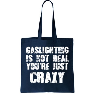 Gaslighting Is Not Real You're Just Crazy Distressed Funny Meme Tote Bag