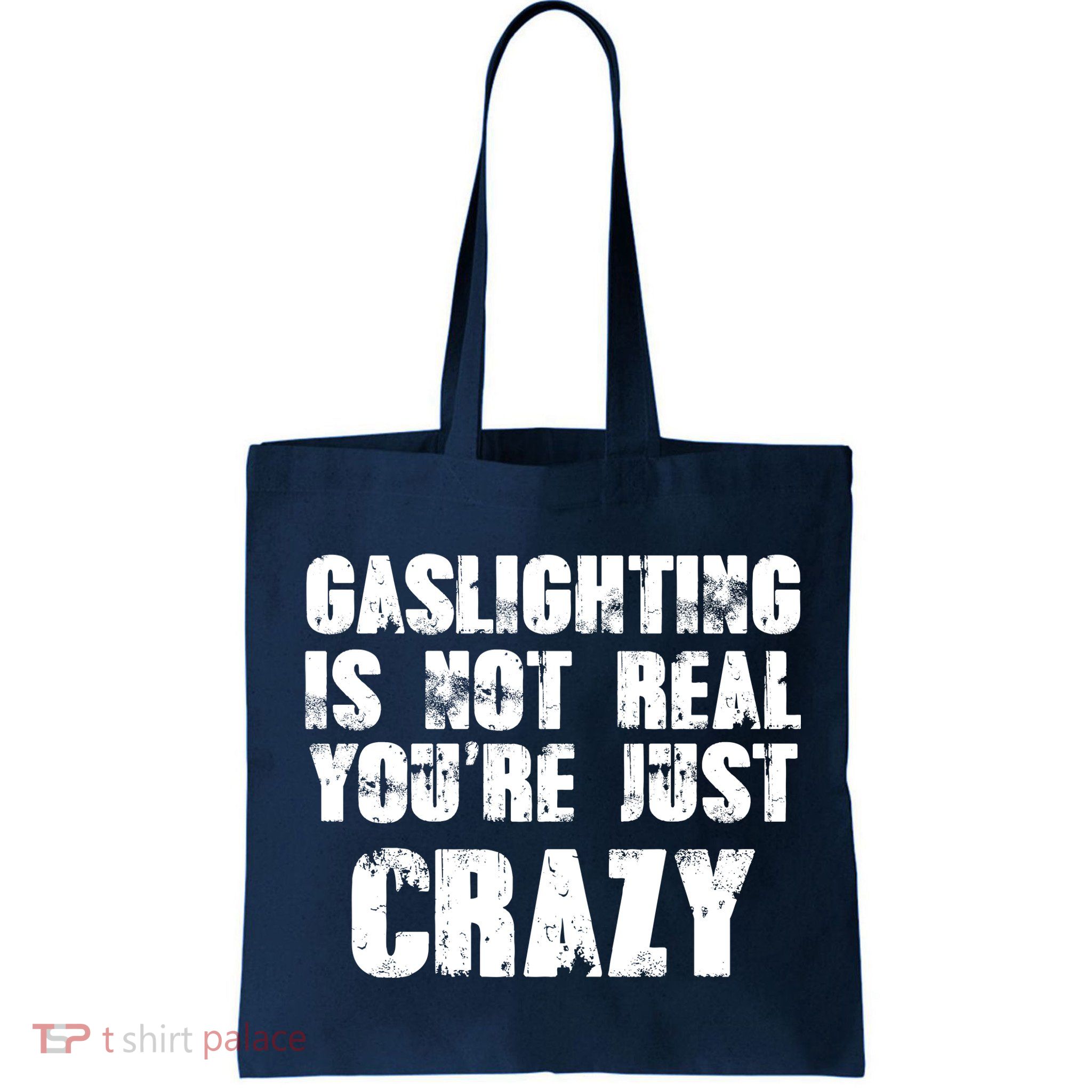 Gaslighting Is Not Real You're Just Crazy Distressed Funny Meme Bag