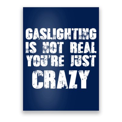 Gaslighting Is Not Real You're Just Crazy Distressed Funny Meme Poster