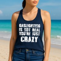 Gaslighting Is Not Real You're Just Crazy Distressed Funny Meme Womens Tank Top