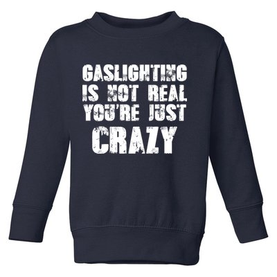 Gaslighting Is Not Real You're Just Crazy Distressed Funny Meme Toddler Sweatshirt
