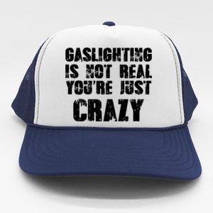 Gaslighting Is Not Real You're Just Crazy Distressed Funny Meme Trucker Hat