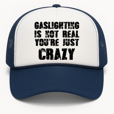 Gaslighting Is Not Real You're Just Crazy Distressed Funny Meme Trucker Hat