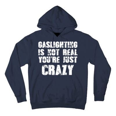 Gaslighting Is Not Real You're Just Crazy Distressed Funny Meme Tall Hoodie