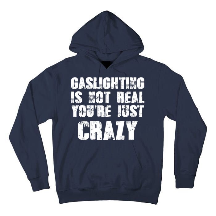 Gaslighting Is Not Real You're Just Crazy Distressed Funny Meme Tall Hoodie