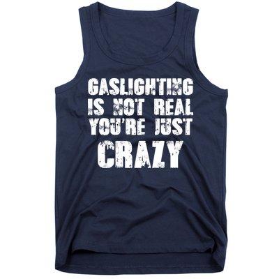 Gaslighting Is Not Real You're Just Crazy Distressed Funny Meme Tank Top