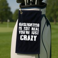 Gaslighting Is Not Real You're Just Crazy Distressed Funny Meme Golf Towel